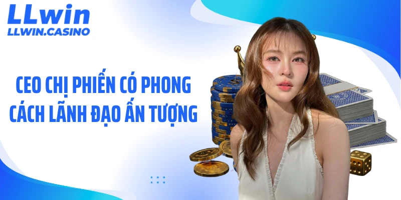 CEO Chị Phiến có phong cách lãnh đạo ấn tượng
